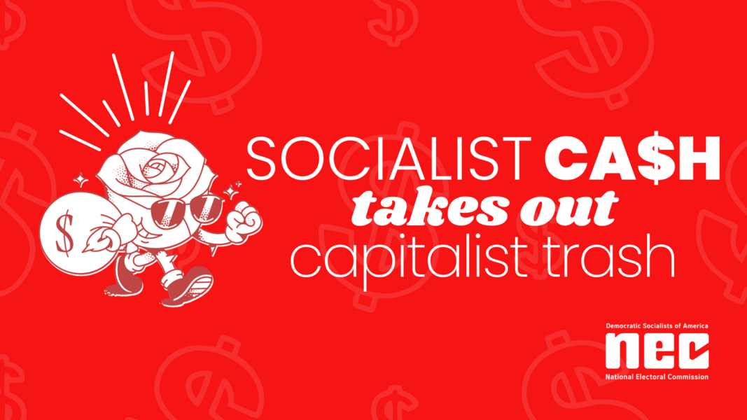 Image of the DSA mascot, Bud, holding a giant bag of money and wearing sunglasses. Next to Bud is copy that reads Socialist Cash takes out Capitalist Trash.