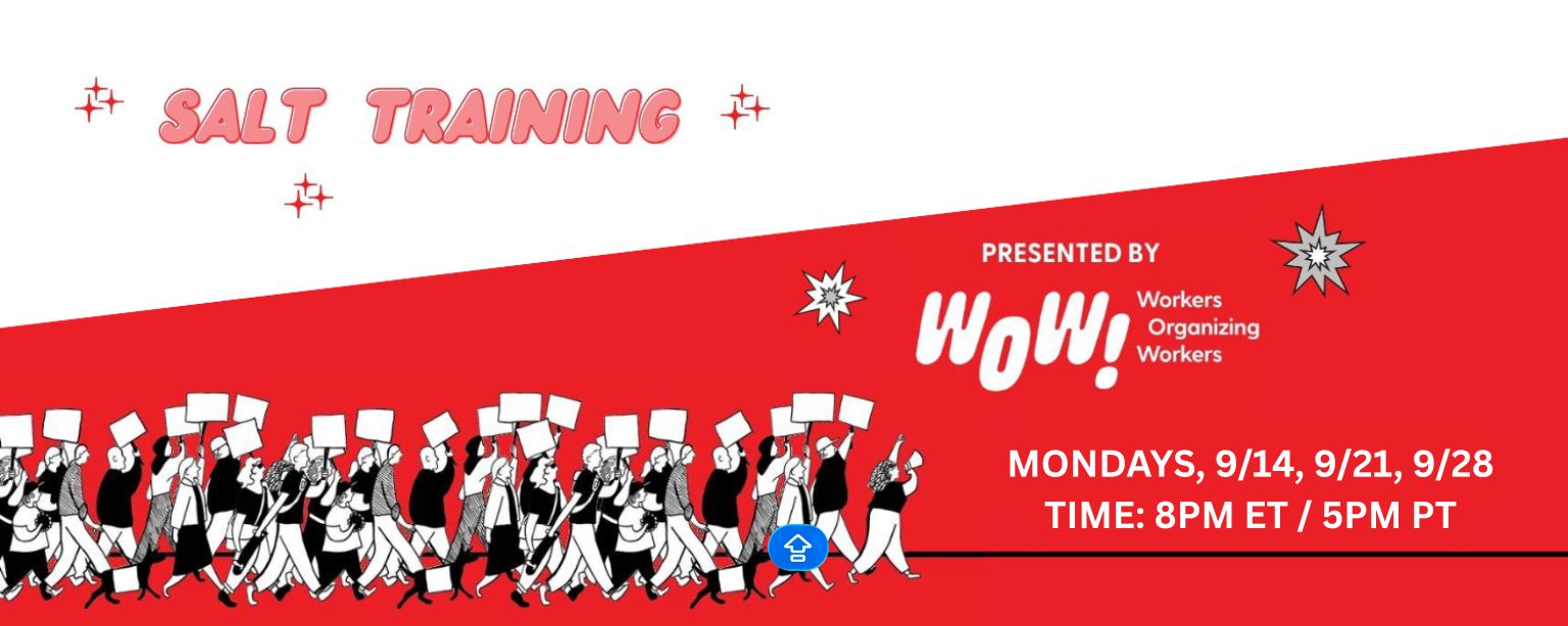 Salt Training. Presented by WOW! (Workers Organizing Workers) Mondays, 4/13, 4/20, 4/27. Time: 8pm ET/5pm PT. Illustration of workers on a picket line walking forward and holding up signs. Some have brought their dogs, who also have signs. They are led by a woman with a megaphone holding her fist in the air.