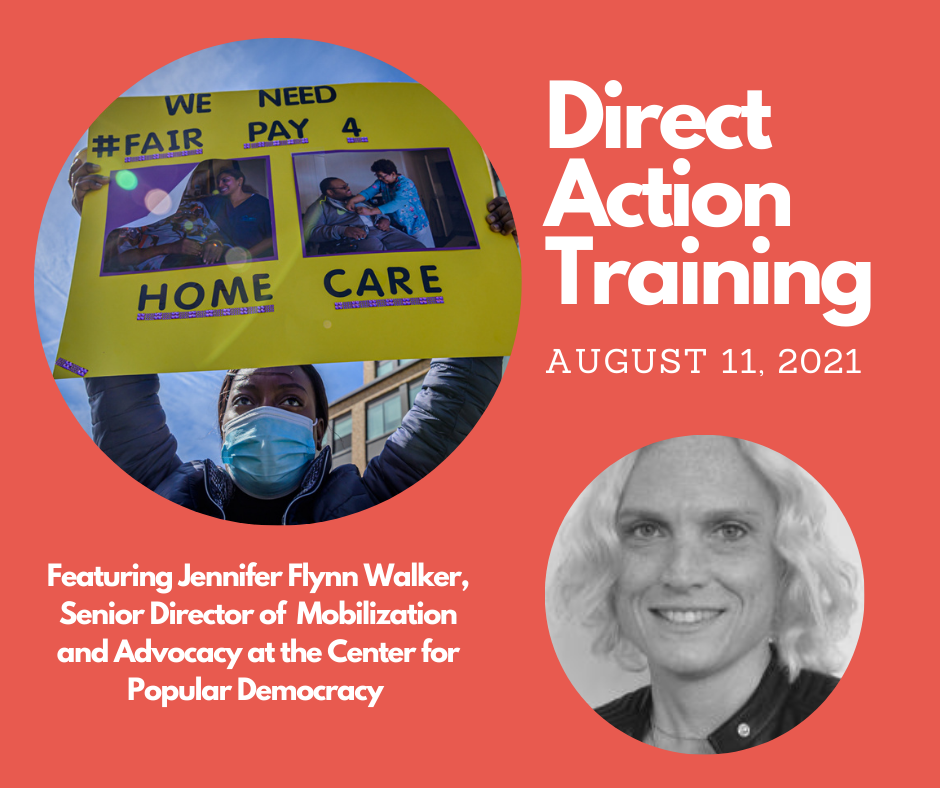 Photo of a black woman holding a yellow sign that say "Fair Pay for Home Care" and head shot of a white woman with short blond hair: Direct Action Training, August 11 2021, featuring Jennifer Flynn Walker, Senior Director of Mobilization and Advocacy at t
