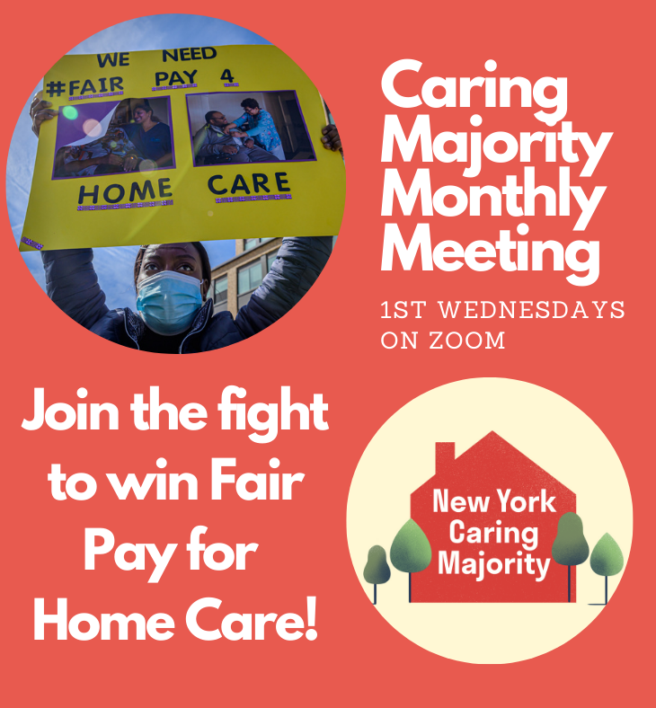 Caring Majority Monthly Meeting, Oct 6, 2021 - Join the fight for Fair Pay for home Care! photo of a woman of color wearing a mask holding yellow Fair Pay for home Care sign; house logo for NY Caring Majority