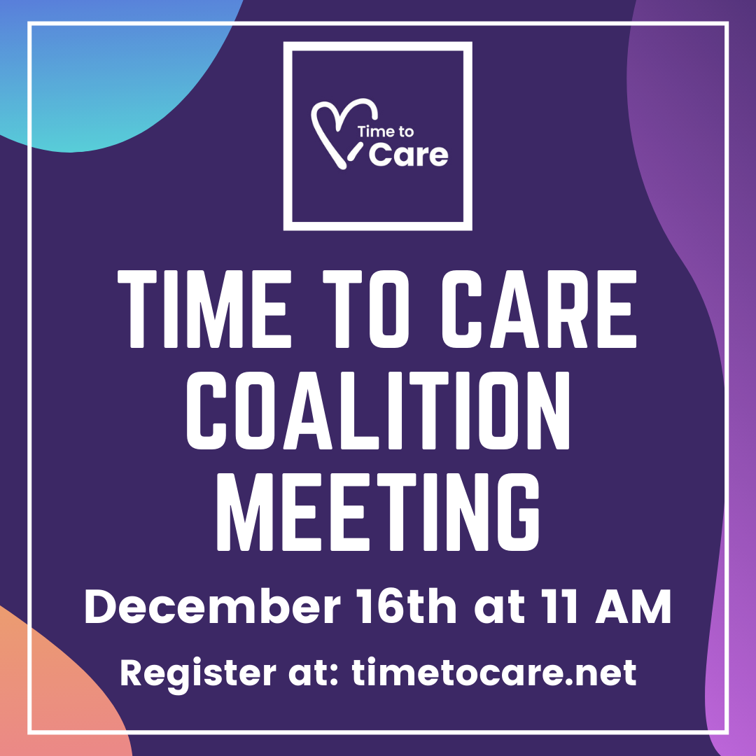 Time to Care Coalition Meeting. December 16th at 11 AM. Register at: timetocare.net