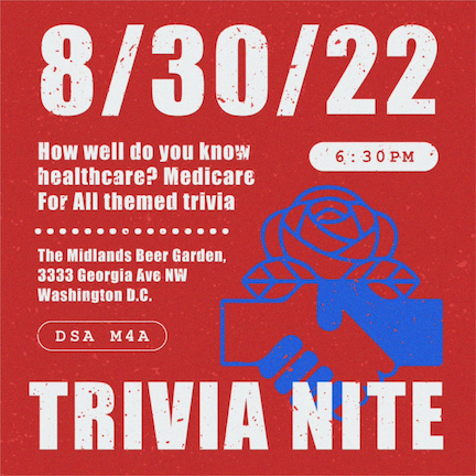 Red banner with a blue DSA logo and white text, which reads: "8/30/22, 6:30 PM — How well do you know healthcare? Medicare for All themed trivia — The Midlands Beer garden, 3333 Georgia NW, Washington DC — DSA M4A — TRIVIA NITE"