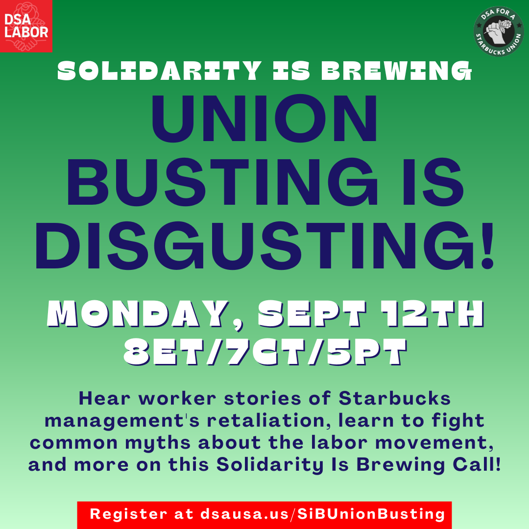 ‘Solidarity is Brewing: Union Busting is Disgusting! Monday, Sept 12th 8ET/7CT/5PT. Hear worker stories of Starbucks management's retaliation, learn to fight common myths about the labor movement, and more on this Solidarity Is Brewing Call! Register at d
