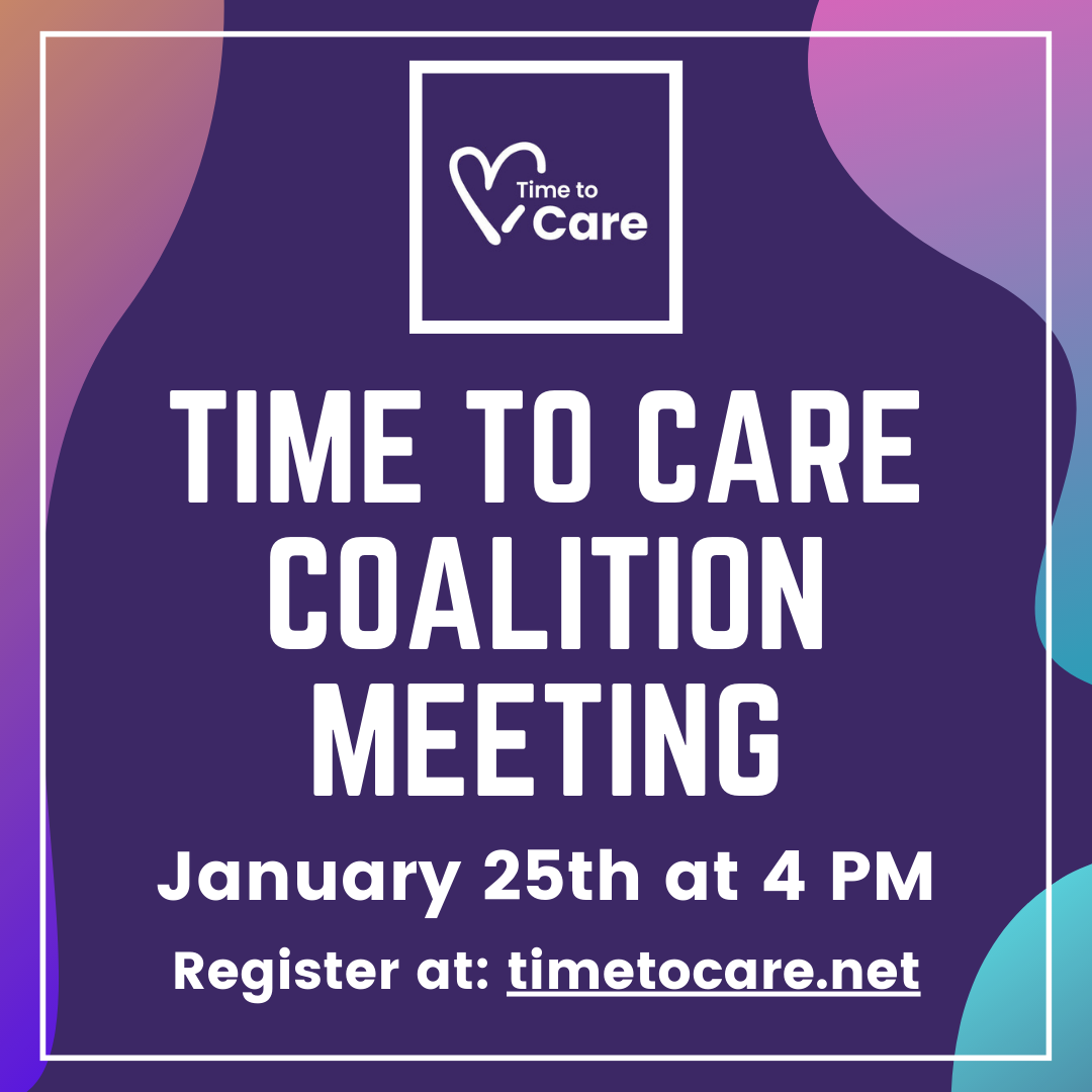 Time to Care Coalition Meeting. January 25th at 4 PM
