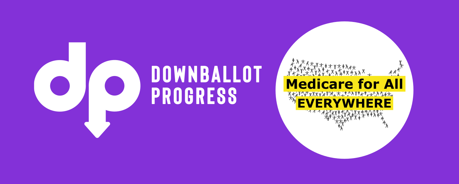 Downballot Progress & Medicare for All Everywhere