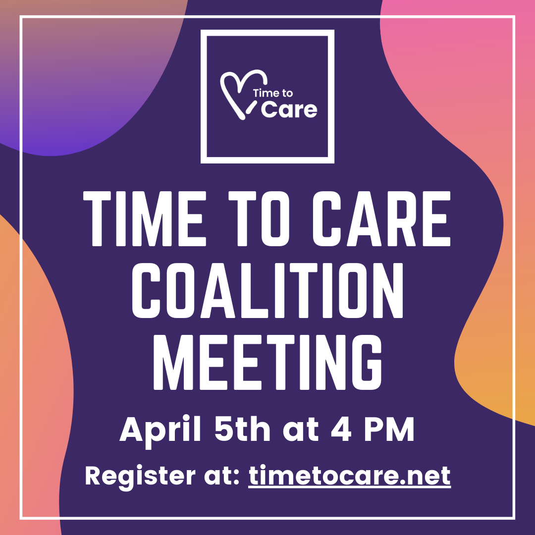 Time to Care Coalition Meeting. April 5th at 4 PM