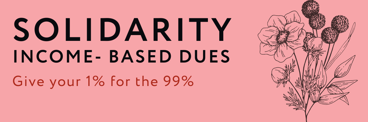 rectangular pink graphic, with a bouquet of wildflower on the right side. On the left side, black text that reads "Solidarity income-based dues" and red text below that reads "Give your 1 percent for the 99 percent"