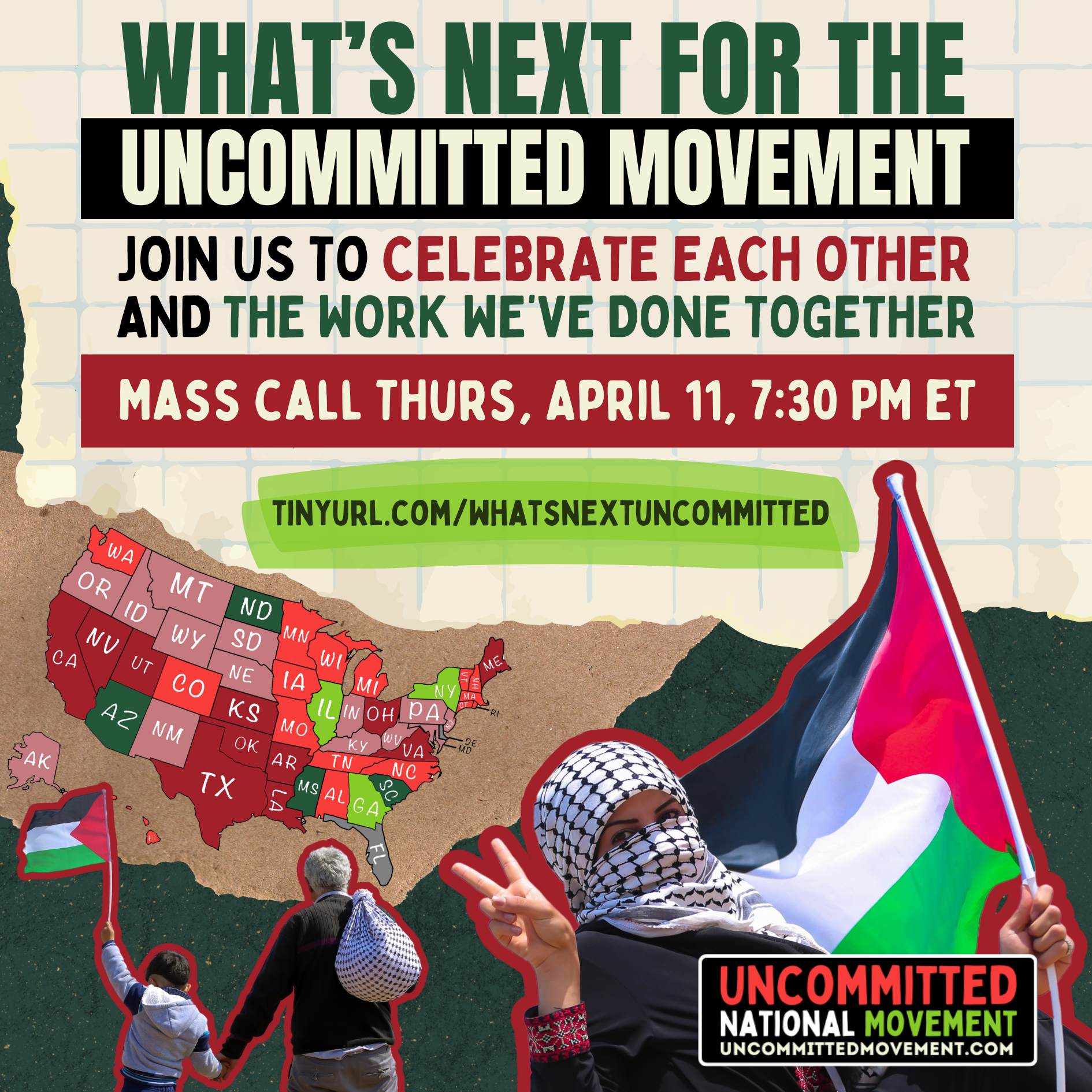 WHAT'S NEXT FOR THE UNCOMMITTED MOVEMENT. JOIN US TO CELEBRATE EACH OTHER AND THE WORK WE'VE DONE TOGETHER. MASS CALL THURS, APRIL 11, 7:30 PM ET