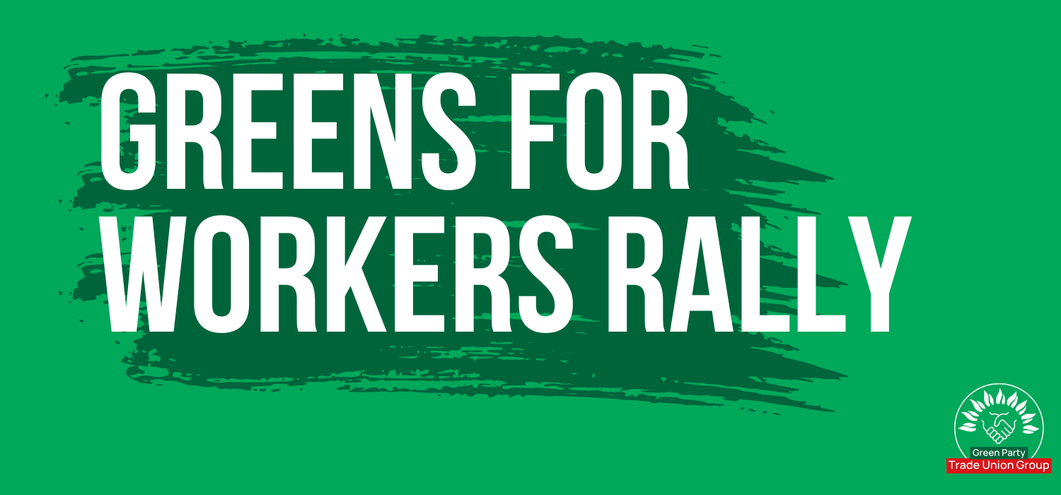 Graphic with a green background and text that reads "Greens for Workers Rally"