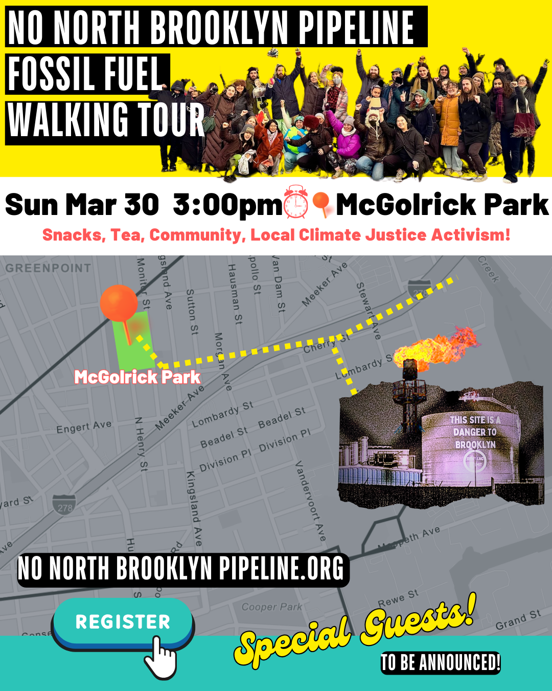 An image of a map of McGolrick Park and the walking path to the National Grid facility. Text reads: "NO NORTH BROOKLYN PIPELINE FOSSIL FUEL WALKING TOUR Sun Mar 30  3:00pm McGolrick Park Snacks, Tea, Community, Local Climate Justice Activism!" On the right is an image of a big white liquid natural gas tank with the following words projected on it, "This Site is a Danger to Brooklyn." On the top left is the No North Brooklyn Pipeline logo. Register nonorthbrooklynpipeline.org