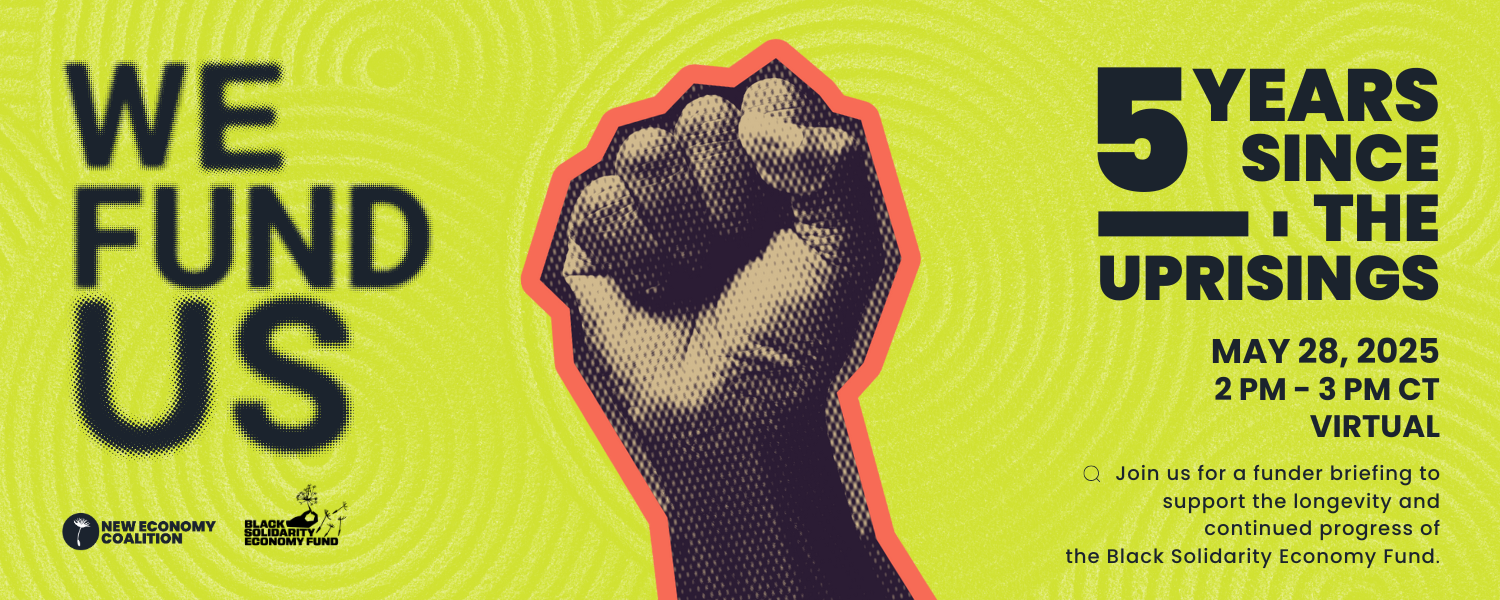 Fist surrounded by text reading "we fund us: five years since the uprisings. May 28. 2-3 PM CT. Virtual. Join us for a funder briefing to support the longevity and continued progress of the Black Solidarity Economy Fund."