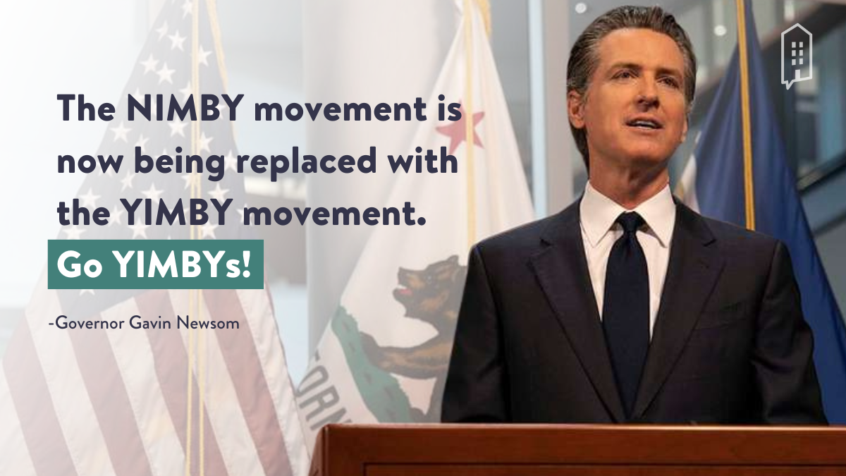 The NIMBY movement is now being replaced with the YIMBY movement: Go YIMBYs! -Governor Gavin Newsom