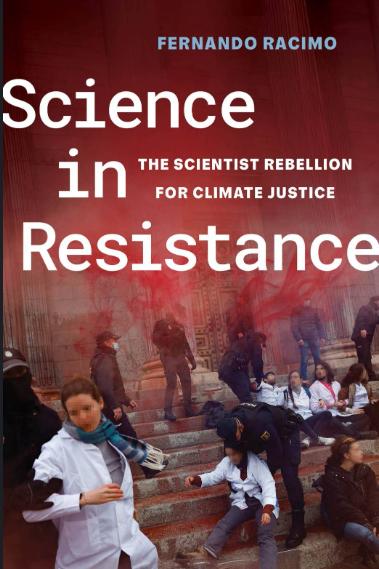 In Science in Resistance, Fernando Racimo provides a first-person account of the Scientist Rebellion, a growing international movement of researchers stepping beyond conventional roles to alert the public about the need for action in the climate emergency.