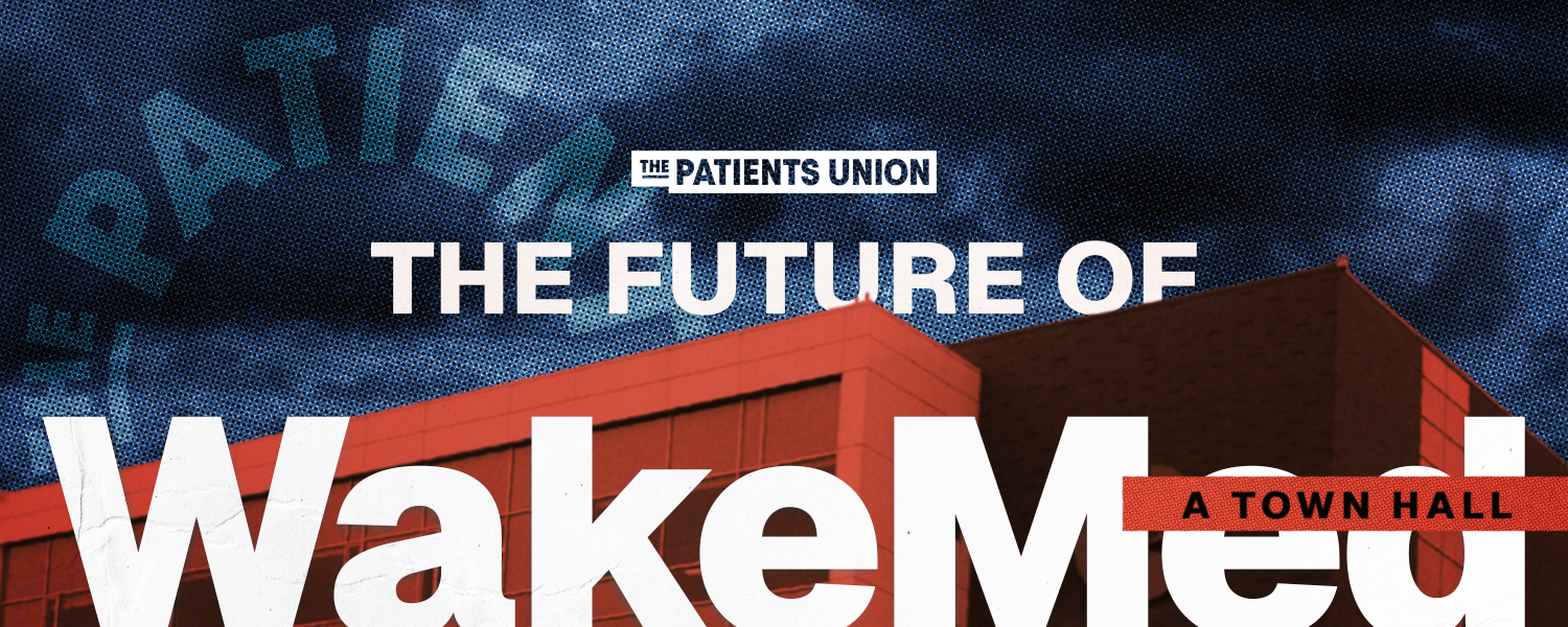 Graphic reading "The Future of WakeMed: A Town Hall" over a red-tinted image of a WakeMed building, with The Patients Union logo above.