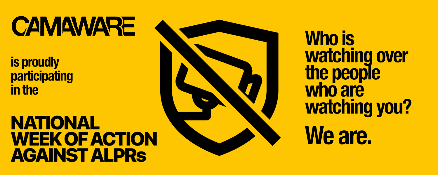 CamAware is proudly participating in the National Week of Action Against ALPRs. Who is watching over the poeple who are watching you? We are.