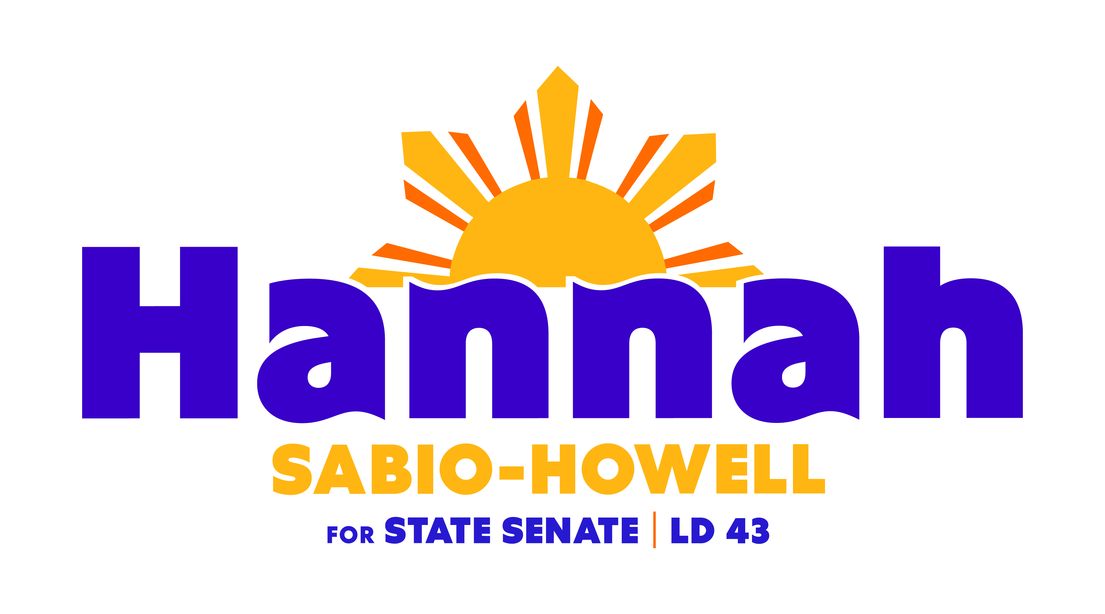 Logo of name "Hannah" in thick blue letters with subtle swoops along the tops of letters. Behind the word "Hannah" is an red-orange and mustard yellow rendition of the Filipino sun. Beneath "Hannah" in the same mustard yellow as the sun, is "Sabio-Howell" in smaller sans serif font. Below that in the same blue as "Hannah" are the words "for state senate", then separated by a line in the same red-orange as the sun, are the words "LD 43". 