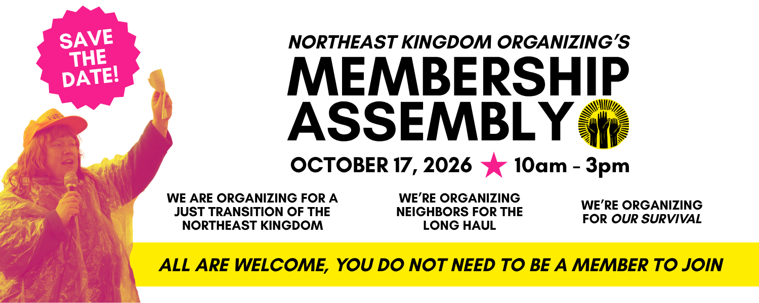 White graphic with black text that says northeast kingdom organizing's Membership Assembly on October 17, 2026 from 10am to 3pm.