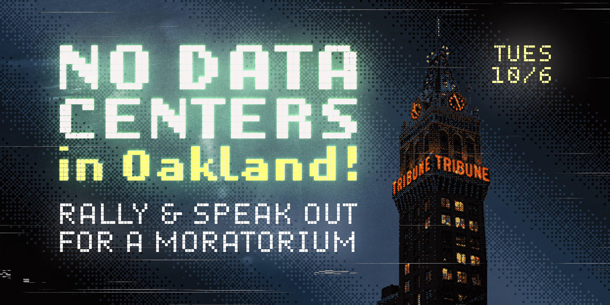 8-bit pixel art image of the Oakland Tribune Building with text that reads: “No Data Centers in Oakland! Rally and Speak Out for a Moratorium. Tues 10/6.”