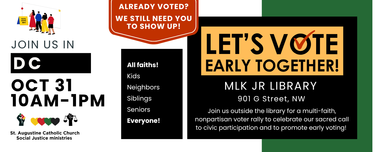 Join St. Augustine's Catholic Church in DC and other faith-filled people for the last day of early voting in DC on 31 OCT