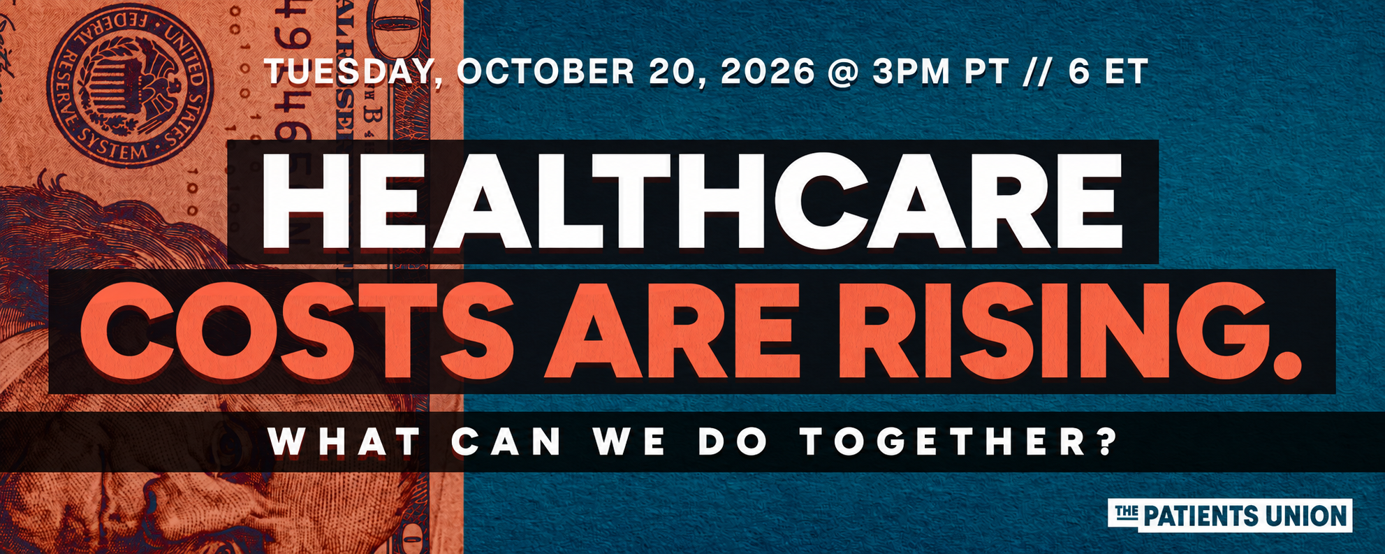 Graphic from The Patients Union with a blue and orange background featuring a $100 bill. Bold text reads: “Healthcare costs are rising. What can we do together?” The event is scheduled for Wednesday, October 7, 2026, at 7:30 PM EDT. The Patients Union logo appears in the bottom right corner.