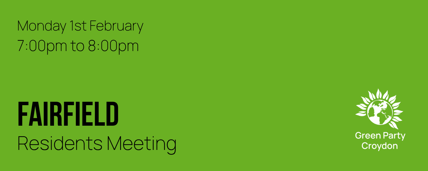 A banner reading 'Monday 1st February, 7:00pm to 8:00pm, Fairfield Residents Meeting'. There is a Green Party Croydon logo in the bottom right corner.