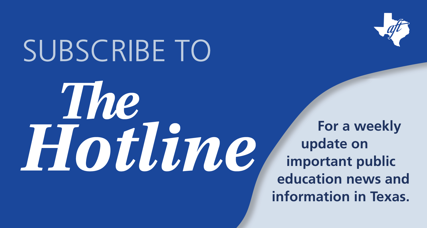 Subscribe to the Hotline for a weekly update on important public education news and information in Texas.