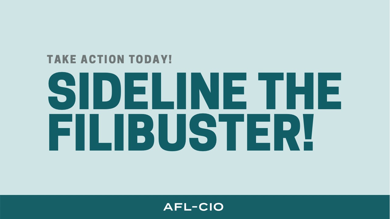 Take action today! Sideline the filibuster! AFL-CIO.