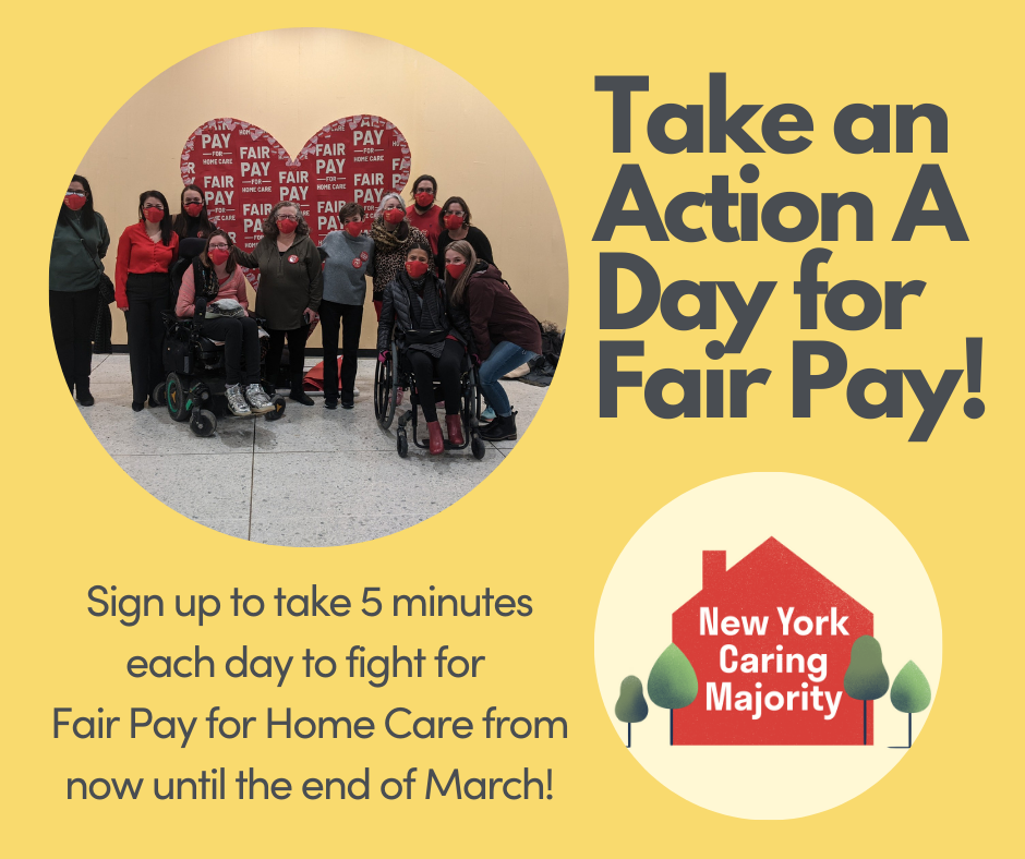 Take An Action A Day for Fair Pay! Sign up to take 5 minutes each day to fight for Fair Pay for Home Care from now until the end of March! Photo of crowd with red masks in front of a big heart that says "Fair Pay for Home Care" 
