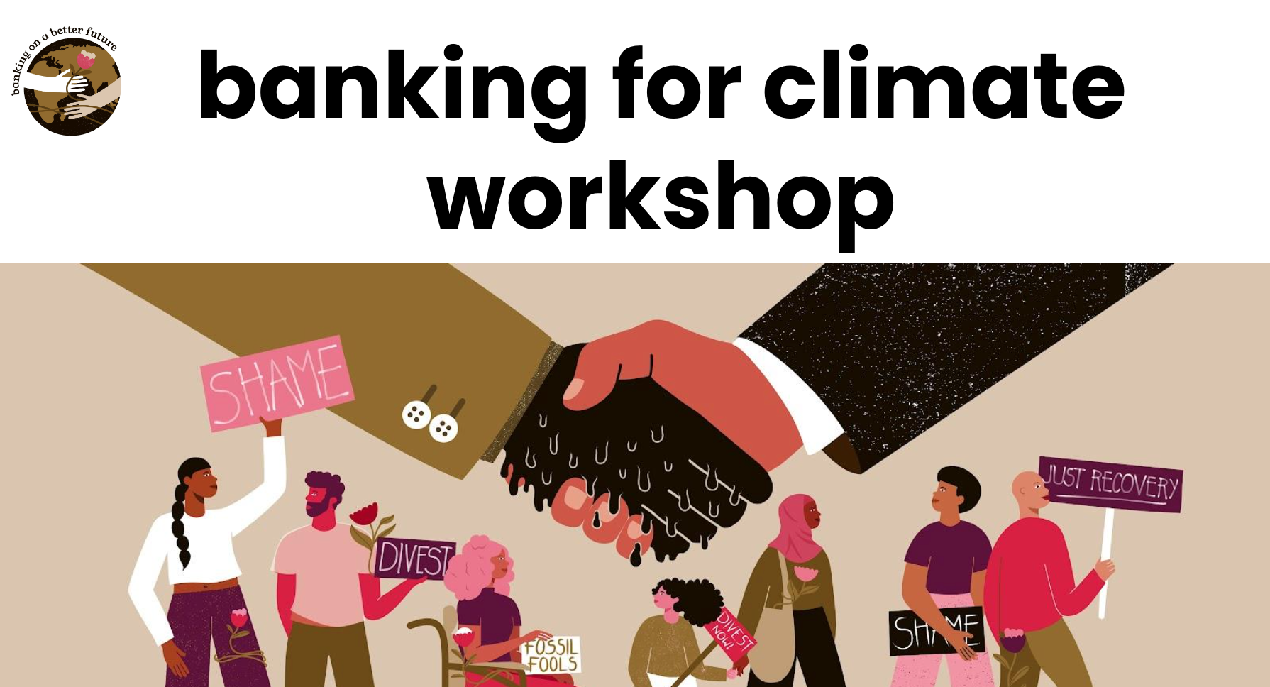 "Banking for Climate Workshop" in big bold letters centred at the top of the image. To the top left of the text is the Banking on a Better Future logo, an image of the globe with the oceans a dark brown and the continents a light brown, along with two han