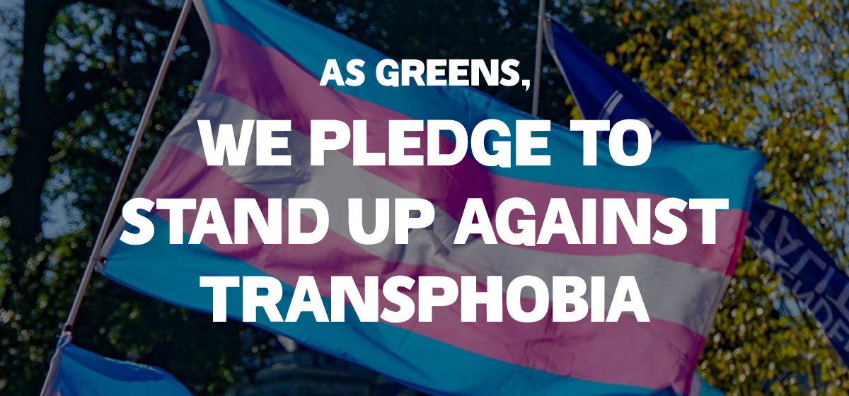 as greens, we stand against transphobia