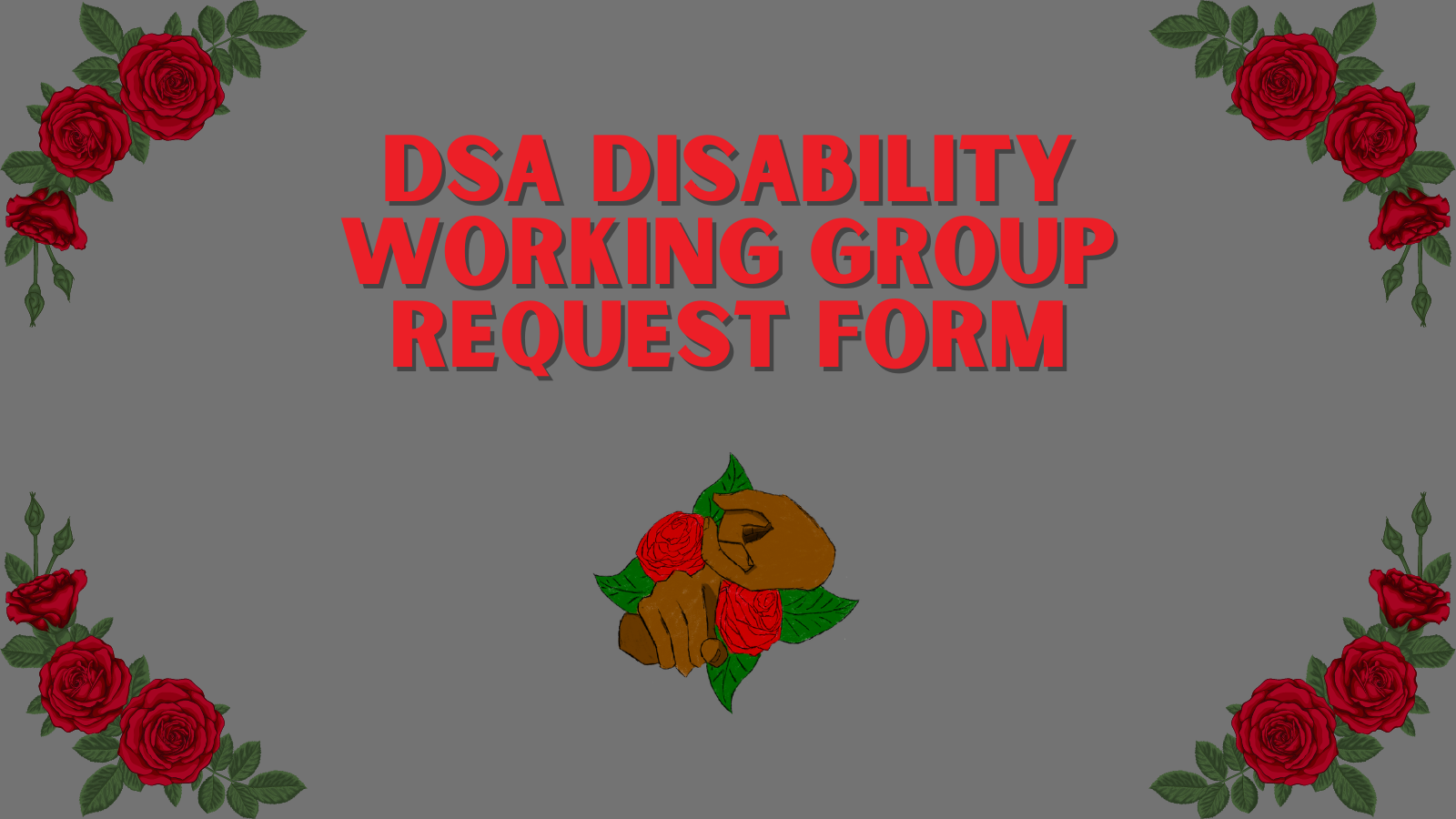 A white graphic with roses in each corner, the Disability Working Group logo in the middle, and red text above it reading, "DSA Disability Working Group Request Form"