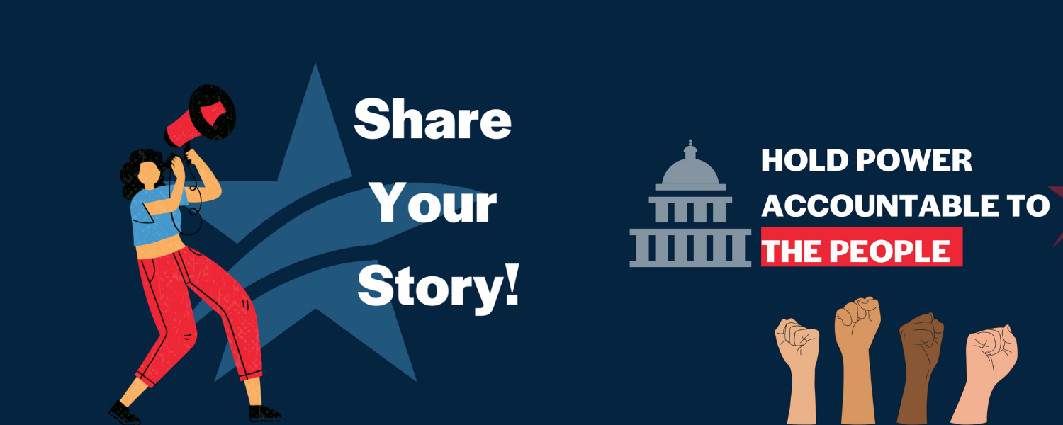 Share Your Story Hold Power Accountable to the People