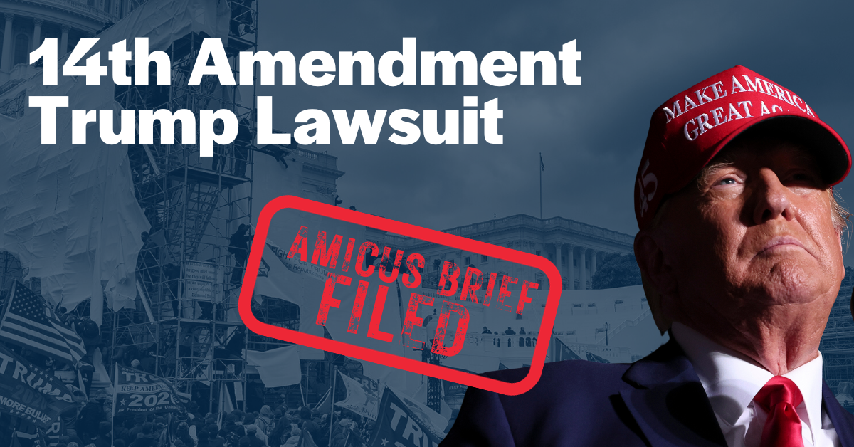 Image of Donald Trump in front of a background of the Jan. 6th insurrection, with text reading "14th Amendment Trump Lawsuit. Amicus Brief Filed."
