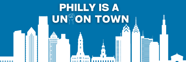 Philly is a union town
