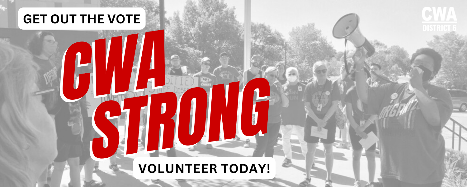 Get out the vote, volunteer today! CWA Strong