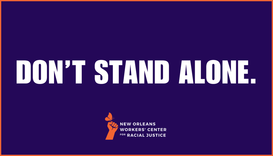 New Orleans Workers' Center for Racial Justice - Don't Stand Alone