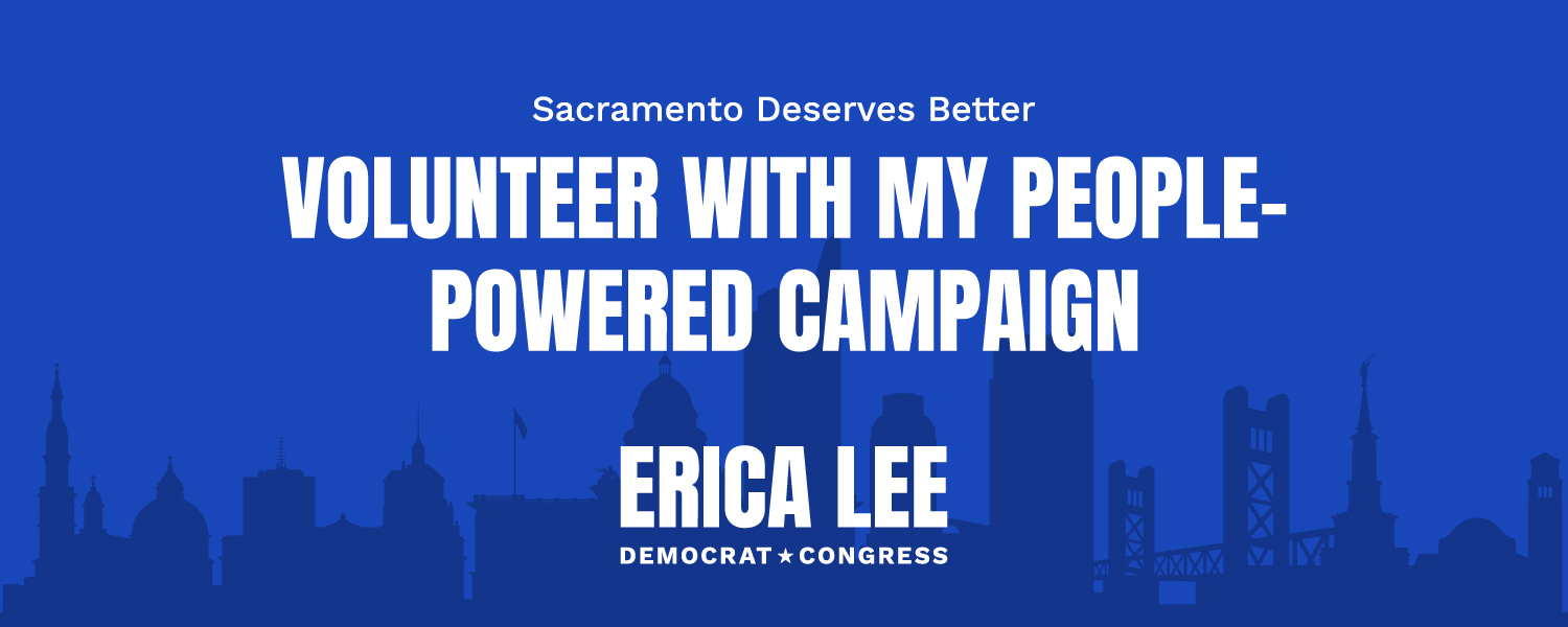 Sacramento deserves better. Volunteer with my people-powered campaign!