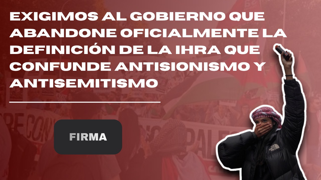 Firma la petición de Acción Contra el Odio para que el Gobierno abandone oficialmente la definición de la IHRA que confunde antisionismo y antisemitismo