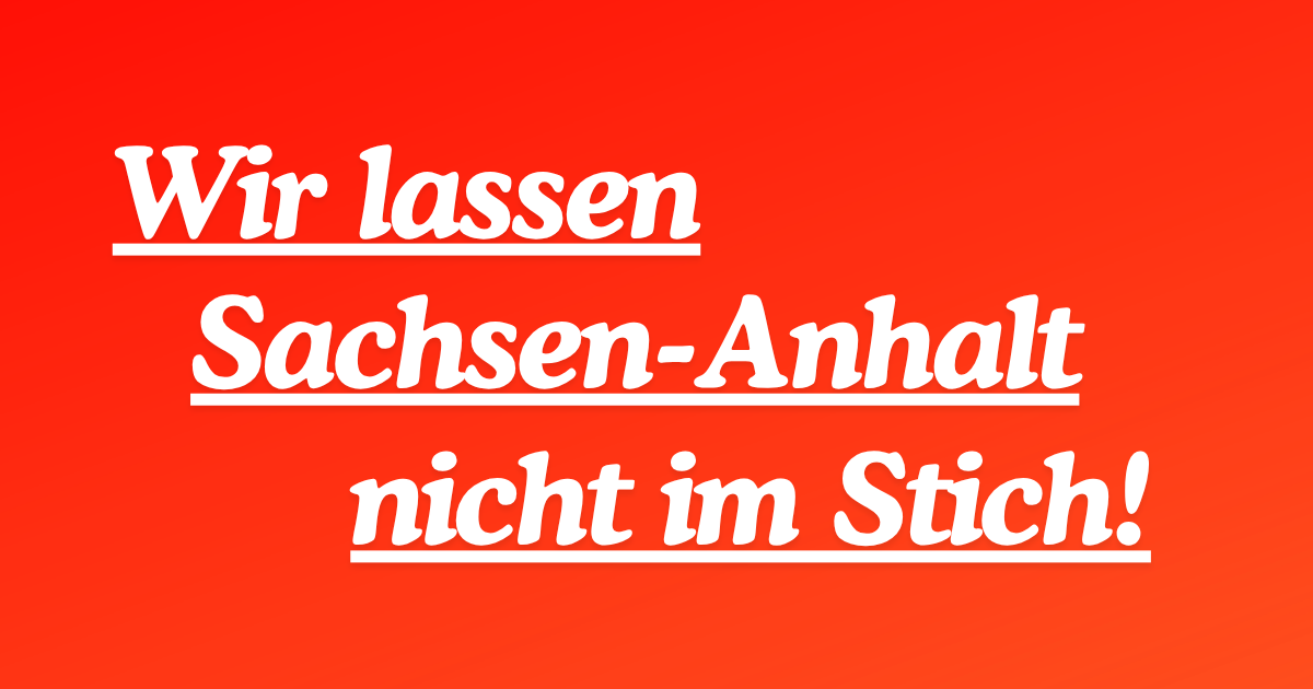 Solidarät mit Sachsen-Anhalt