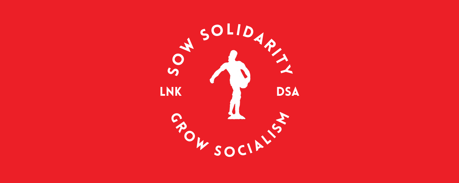 LNK DSA - Sow Solidarity - Grow Socialism