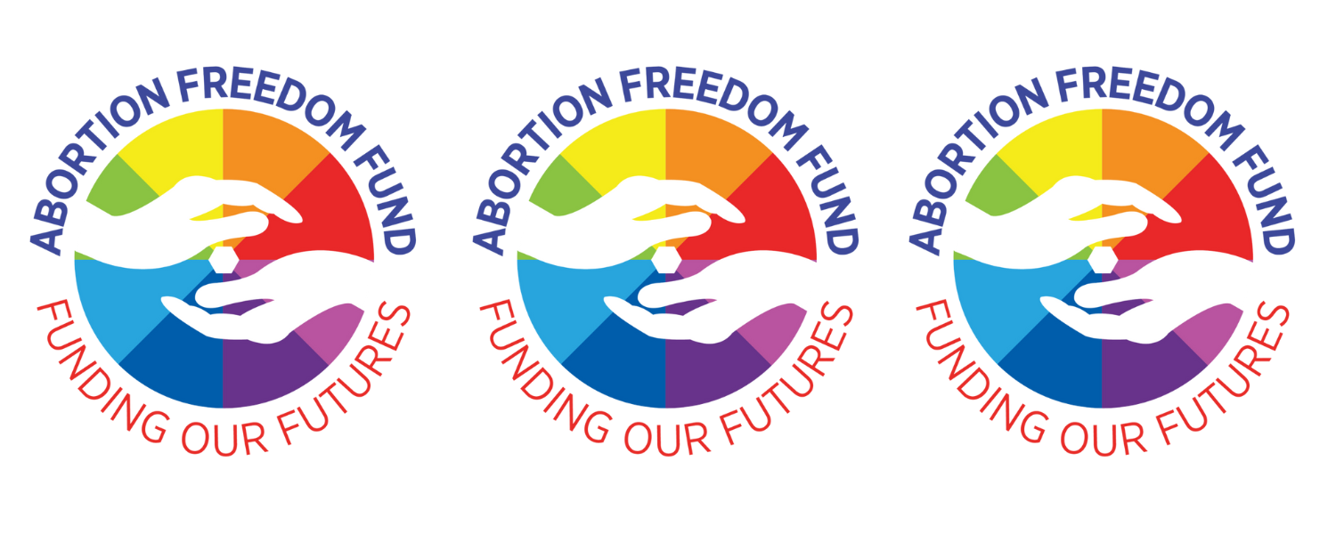 Rainbow Abortion Freedom Fund logo with two hands and a pill in the center. Text around the logo reads "Abortion Freedom Fund: Funding Our Futures"