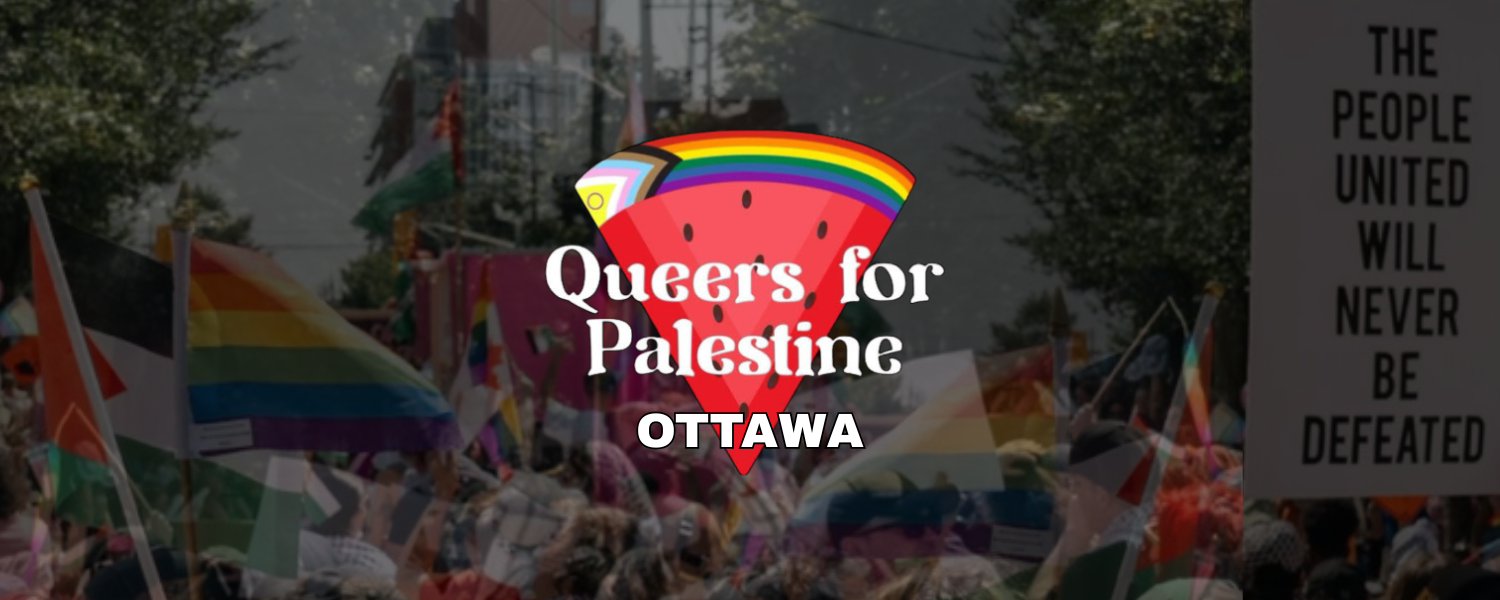 Logo of Queers for Palestine – Ottawa in the shape of a watermelon slice with a rainbow rind and inclusive Pride colours. The background shows a Pride parade with Palestinian and rainbow flags, and a protest sign that reads "The people united will never be defeated."