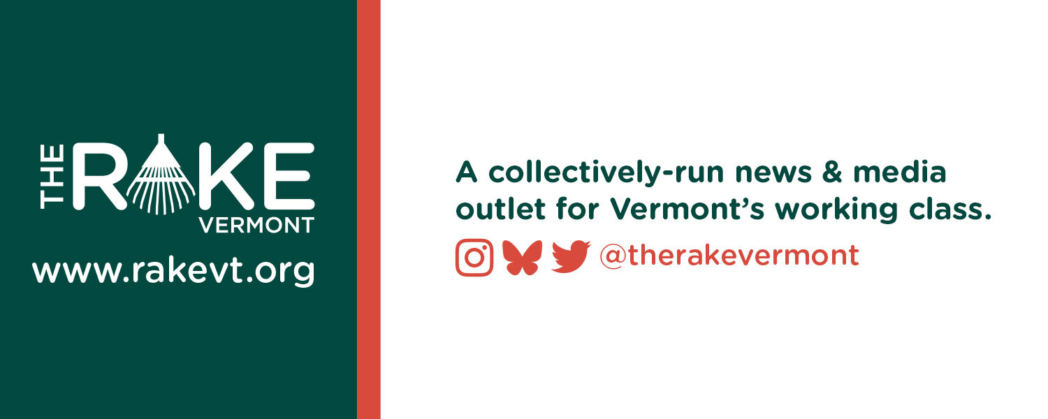 The Rake Vermont: A collectively-run news & media outlet for Vermont’s working class.