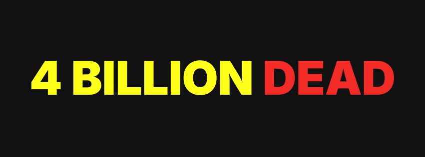 4 Billion Dead