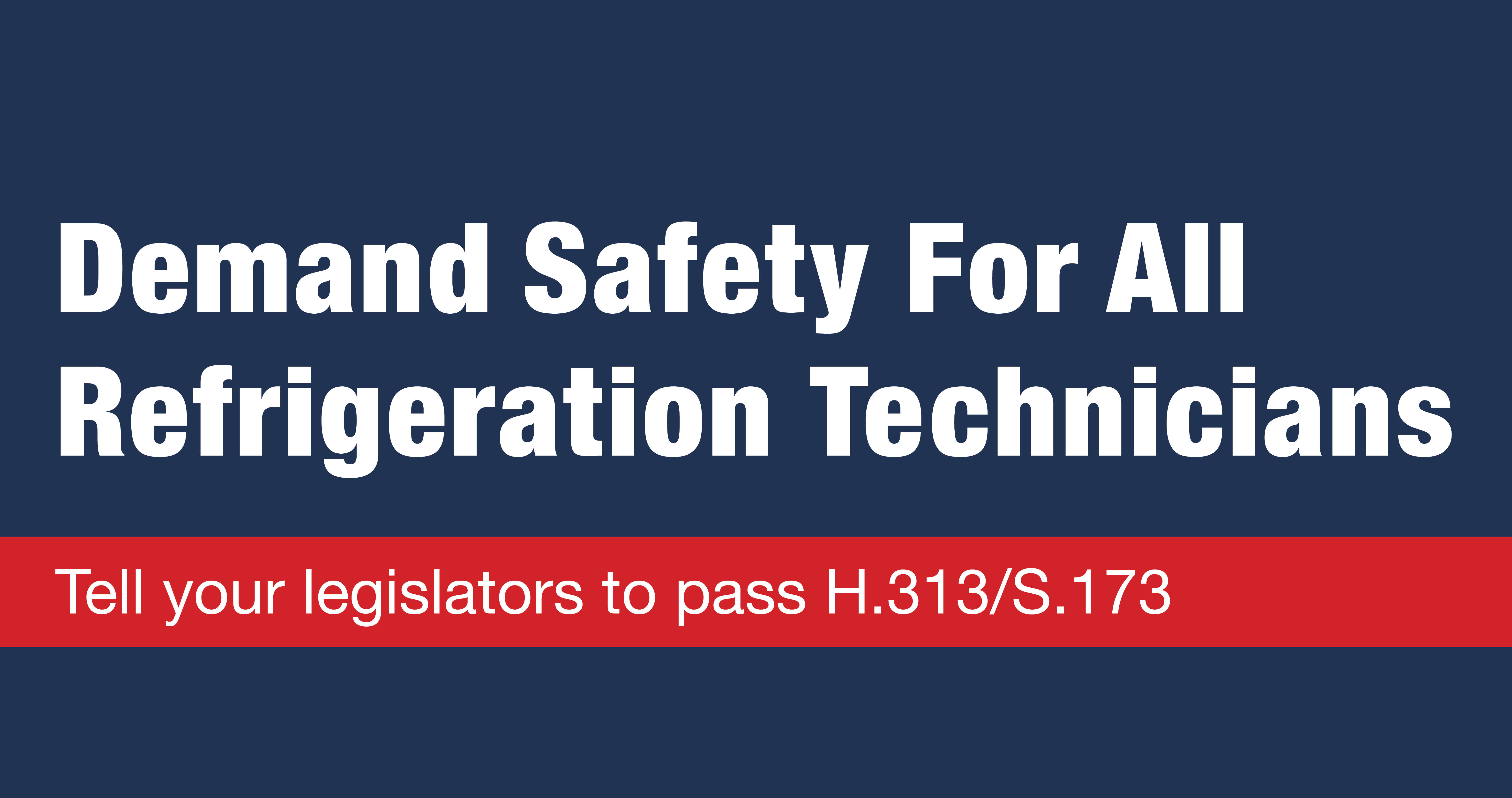 Demand Safety For All Refrigeration Technicians: Tell your legislators to pass H.313/S.173