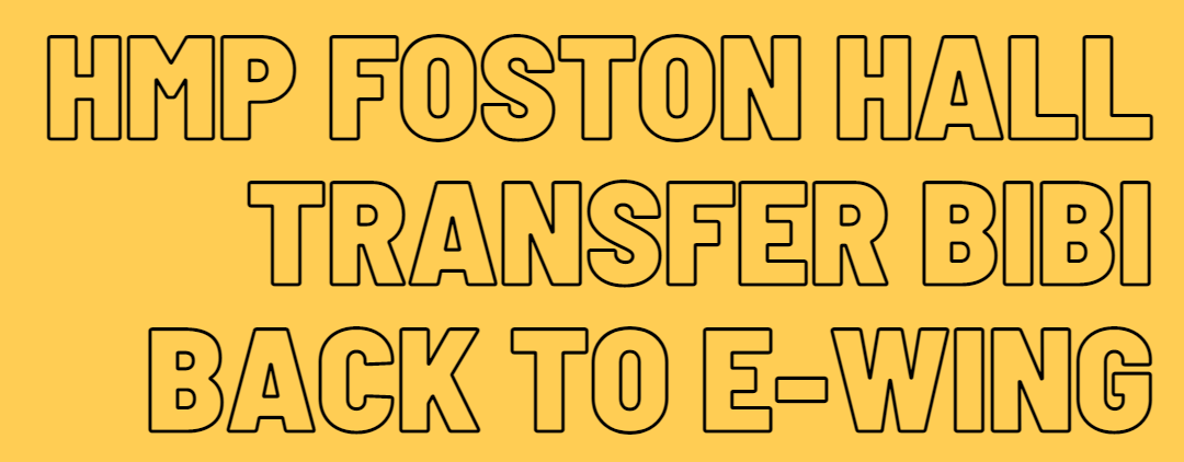 Yellow background, with text in a black outline font reading "HMP Foston Hall Transfer Bibi Back To E Wing""
