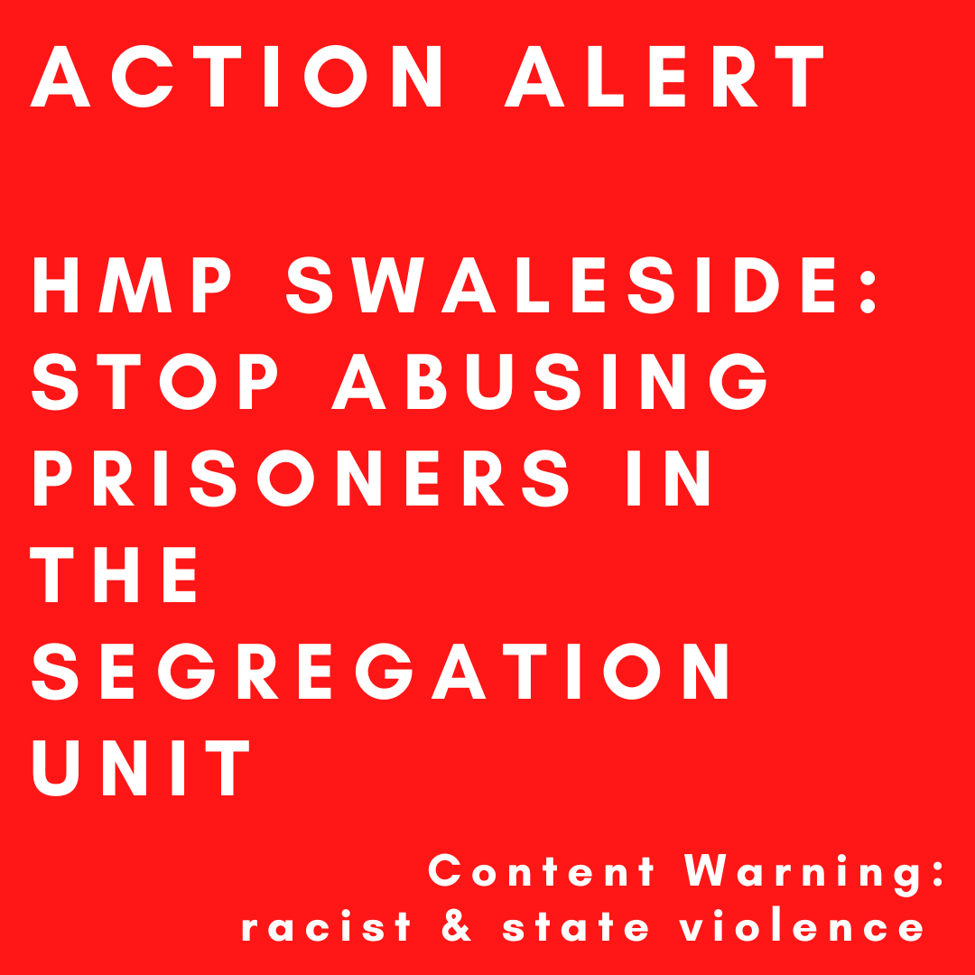 image has a red background. Text in a white font says: action alert   hmp swaleside: Stop abusing prisoners in the segregation unit! Content Warning, state and racist violence