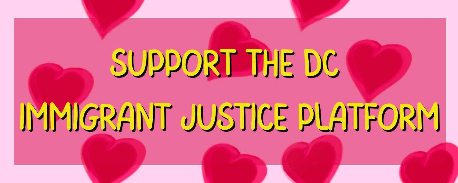 Graphic with pink background and red hearts. It says "Support the DC Immigrant Justice Platform" in yellow
