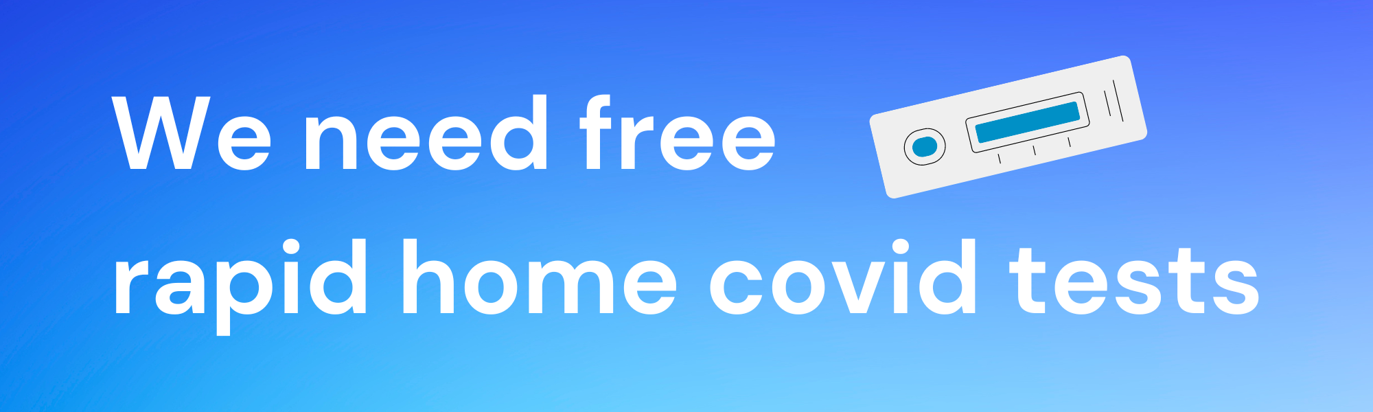 banner image says we need free rapid home covid tests and there is a graphic image of a covid rapid test