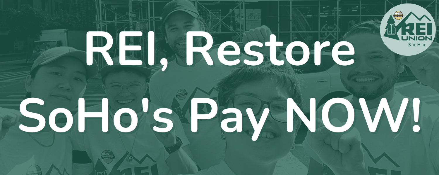 a photo of REI SoHo workers raising their fists overlaid with evergreen and text: "REI, Restore SoHo's Pay NOW!"